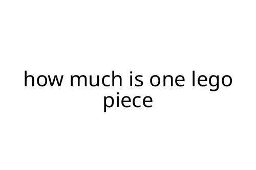 how much is one lego piece