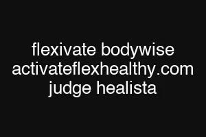 flexivate bodywise activateflexhealthy.com judge healista